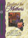 Psalms for Mothers God's Gift of Endless Love Joy and Encouragement