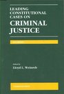 Leading Constitutional Cases on Criminal Justice 2010 Edition