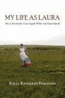 My Life as Laura How I Searched for Laura Ingalls Wilder and Found Myself