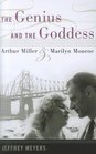 The Genius and the Goddess Arthur Miller and Marilyn Monroe