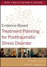 EvidenceBased Treatment Planning for Posttraumatic Stress Disorder DVD Facilitator's Guide