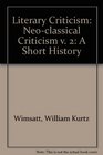 Literary Criticism Neoclassical Criticism v 2 A Short History