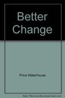 Better Change  Best Practices for Transforming Your Organization