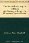 The Art and Mystery of Historical Archaeology:  Essays in Honor of James Deetz