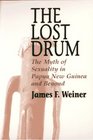 The Lost Drum The Myth of Sexuality in Papua New Guinea and Beyond