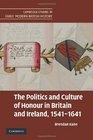 The Politics and Culture of Honour in Britain and Ireland 15411641
