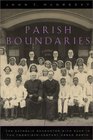 Parish Boundaries  The Catholic Encounter with Race in the TwentiethCentury Urban North