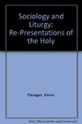 Sociology and Liturgy RePresentations of the Holy