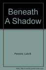 Beneath A Shadow