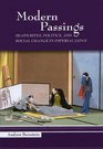 Modern Passings Death Rites Politics And Social Change in Imperial Japan