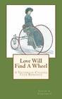 Love Will Find A Wheel: A Victorian Cycling Club Romance (Tales of Chetzemoka) (Volume 2)