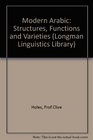Modern Arabic Structures Functions and Varieties