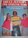 Bruce Jenner's The athletic body A complete fitness guide for teenagerssports strength health agility