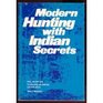 Modern hunting with Indian secrets Basic oldnew skills for observing and matching wits with nature