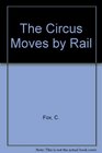 The Circus Moves by Rail