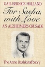For Sasha With Love An Alzheimer's Crusade  The Anne Bashkiroff Story