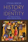 History and Identity How Historical Theory Shapes Historical Practice