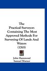 The Practical Surveyor Containing The Most Approved Methods For Surveying Of Lands And Waters