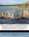 Jordani Bruni Nolani Opera Latine Conscripta Publicis Sumptibus Edita Volume 3