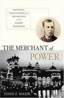 The Merchant of Power  Sam Insull Thomas Edison and the Creation of the Modern Metropolis