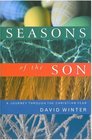 Seasons of the Son A Jouney Through the Christian Year
