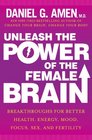 Unleash the Power of the Female Brain Supercharging Your Brain for Better Health Energy Mood Focus and Sex