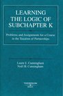 Learning the Logic of Subchapter K Problems and Assignments for a Course in the Taxation of Partnerships