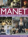 Manet His Life and Work in 500 Images An Illustrated Exploration Of The Artist His Life And Context With A Gallery Of 300 Of His Greatest Works