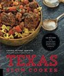 Texas Slow Cooker 125 Recipes for the Lone Star State's Very Best Dishes All SlowCooked to Perfection