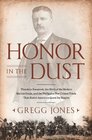 Honor in the Dust: Theodore Roosevelt, the Birth of the Modern Marine Corps, and thePhilippine War Crimes Trials That Ended America#s Quest for Empire
