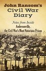 John Ransom's Civil War Diary Notes from Inside Andersonville the Civil War's Most Notorious Prison