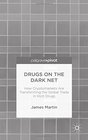 Drugs on the Dark Net How Cryptomarkets are Transforming the Global Trade in Illicit Drugs