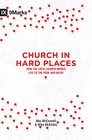 Church in Hard Places How the Local Church Brings Life to the Poor and Needy