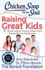 Chicken Soup for the Soul Raising Great Kids 101 Stories about Sharing Values from Generation to Generation