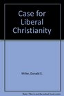 CASE FOR LIBERAL CHRISTIANITY