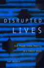 Disrupted Lives How People Create Meaning in a Chaotic World