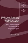 Private Power Public Law  The Globalization of Intellectual Property Rights