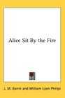 Alice Sit By the Fire