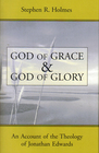 God of Grace and God of Glory An Account of the Theology of Jonathan Edwards