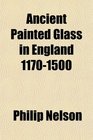 Ancient Painted Glass in England 11701500