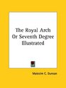 The Royal Arch or Seventh Degree