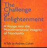 The Challenge of Enlightenment A Voyage into the Multidimensional Integrity of Nonduality