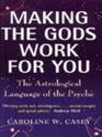 Making the Gods Work for You Astrological Language of the Psyche