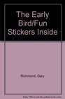 The Early Bird/Fun Stickers Inside