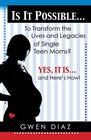 Is it Possible  To Transform the Lives and Legacies of Single Teen Moms Yes it Is  And Here's How