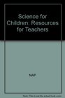 Science for Children Resources for Teachers