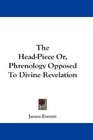 The HeadPiece Or Phrenology Opposed To Divine Revelation