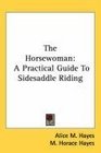 The Horsewoman: A Practical Guide To Sidesaddle Riding