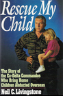 Rescue My Child The Story of the ExDelta Commandos Who Bring Home Children Abducted Overseas