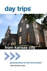 Day Trips from Kansas City, 16th: Getaway Ideas for the Local Traveler (Day Trips Series)